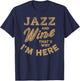 Jazz Music and Wine Lover I Love Jazz Fest Jazz Festival T-Shirt - T-Shirt | Navy