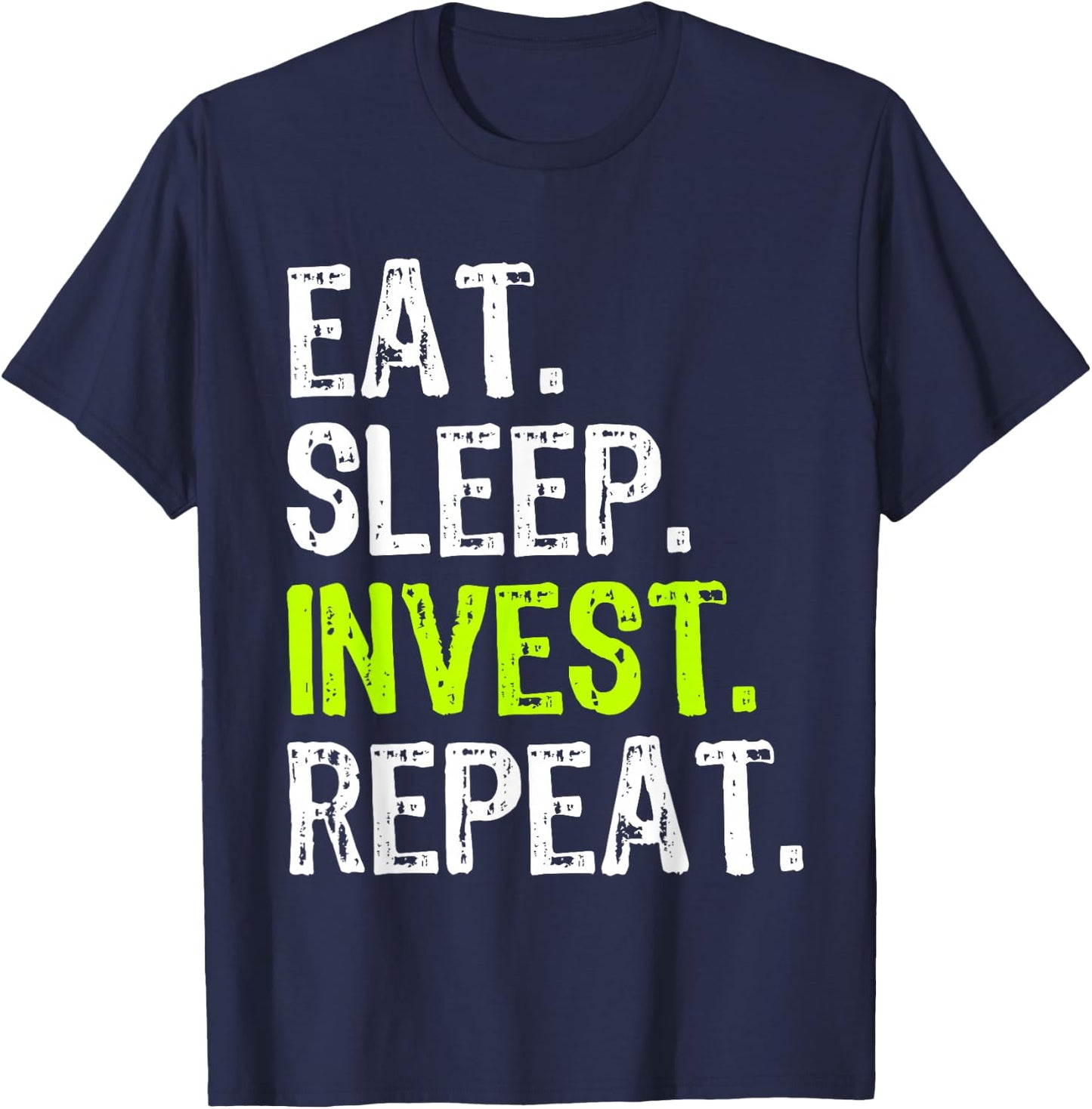 Eat Sleep Invest Repeat Investor Investment Investing Funny T-Shirt - T-Shirt | Navy