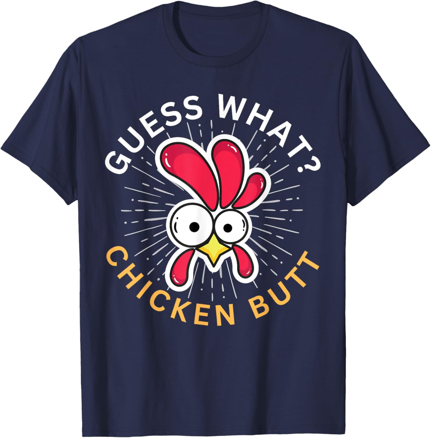 Guess What? Chicken Butt! T-Shirt - T-Shirt | Navy