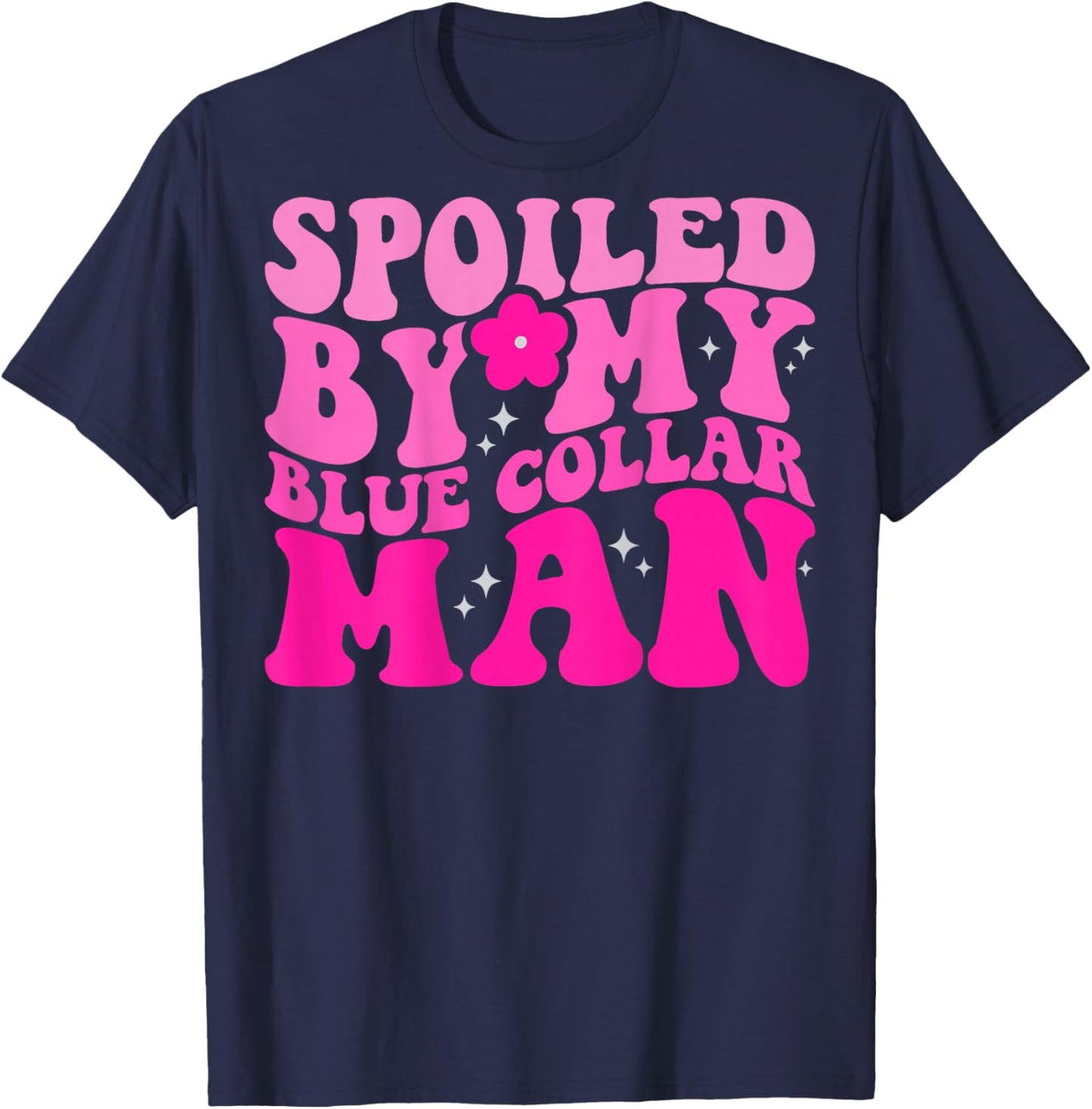 Spoiled By My Blue Collar Man (on back) T-Shirt - T-Shirt | Navy