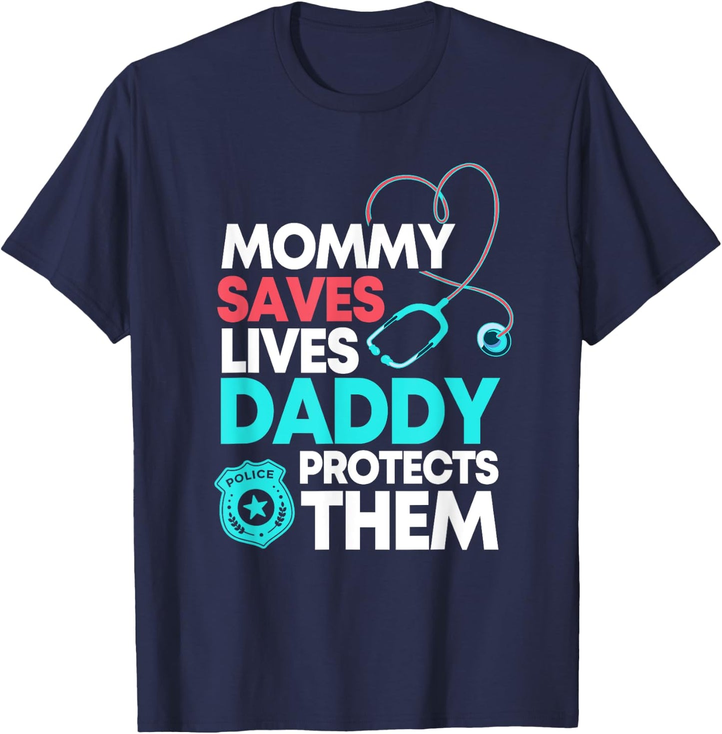 Mommy Saves Lives Daddy Protects Them Nurse Police Officer T-Shirt - T-Shirt | Navy