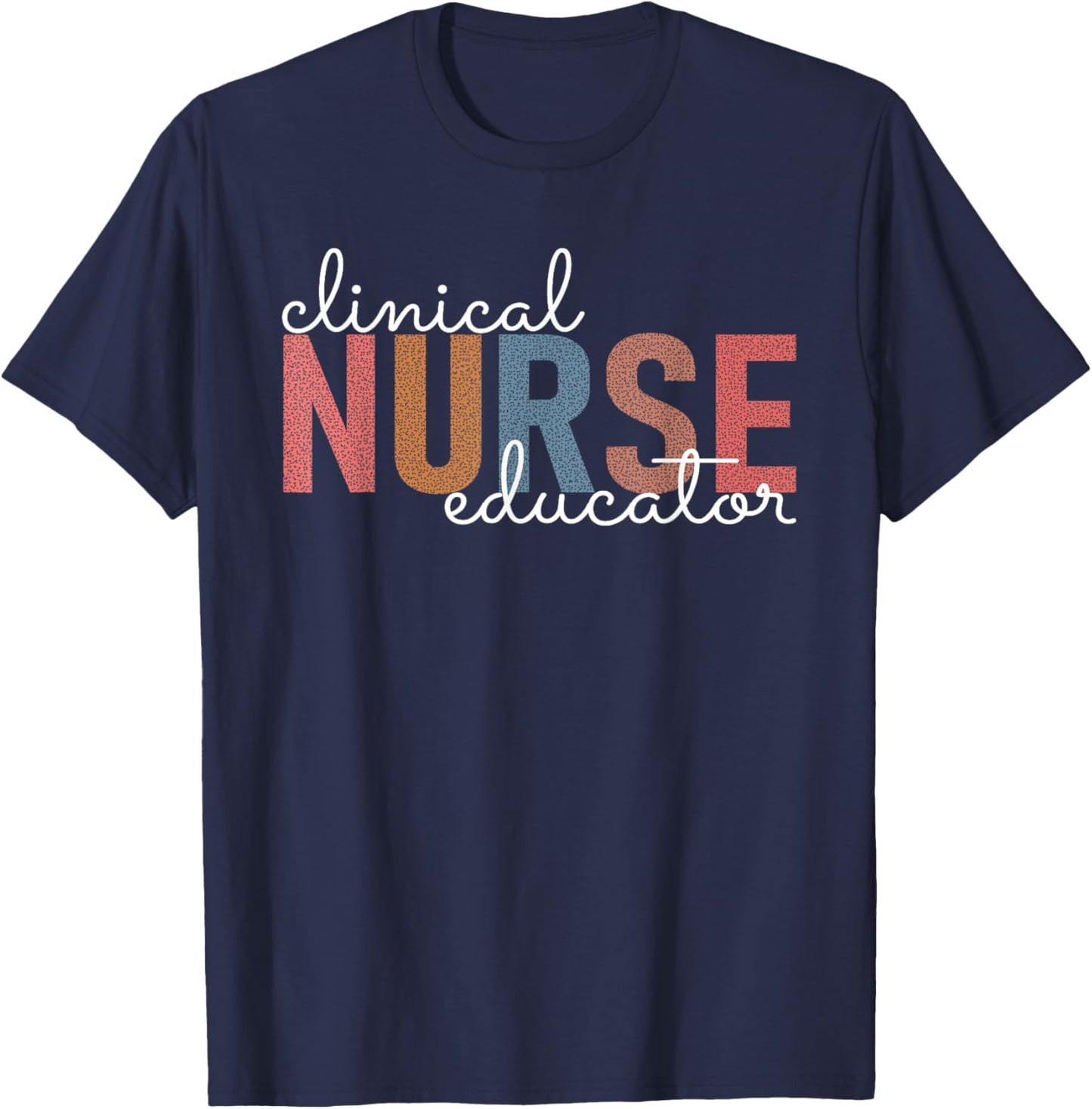 Clinical Nurse Educator Nursing Instructor Appreciation T-Shirt - T-Shirt | Navy