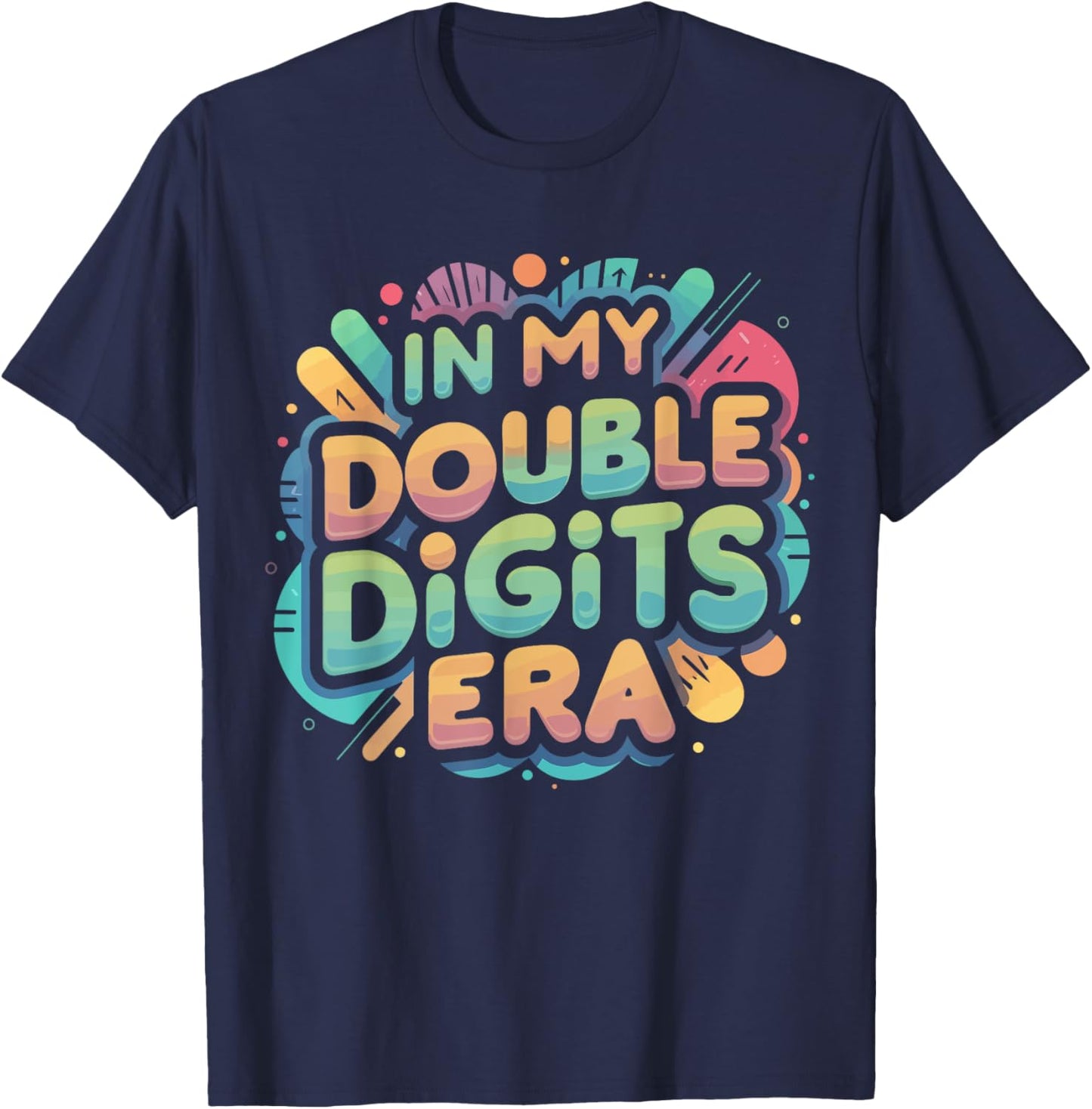 In My Double Digits Era Shirt Funny 10th Birthday Version T-Shirt - T-Shirt | Navy