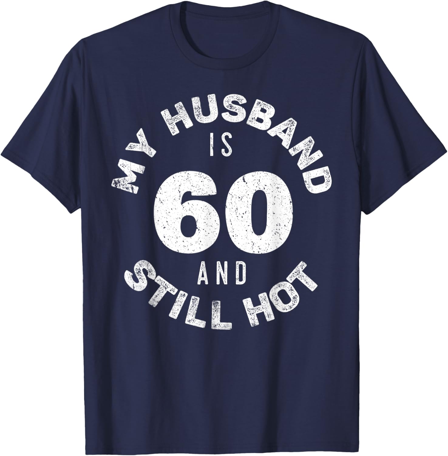My Husband Is 60 And Still Hot Shirt 60th Birthday Wife T-Shirt - T-Shirt | Navy