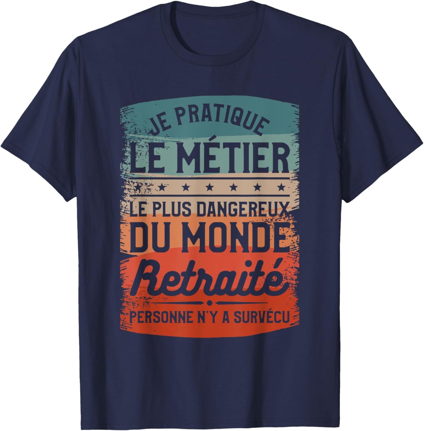 I Practice The Most Dangerous Job In The World Retired , Black, S T-Shirt - T-Shirt | Navy