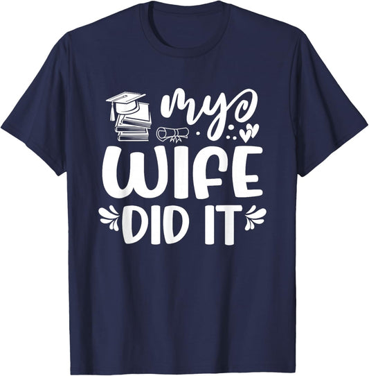 My Wife Did It Graduation Graduated T-Shirt - T-Shirt | Navy