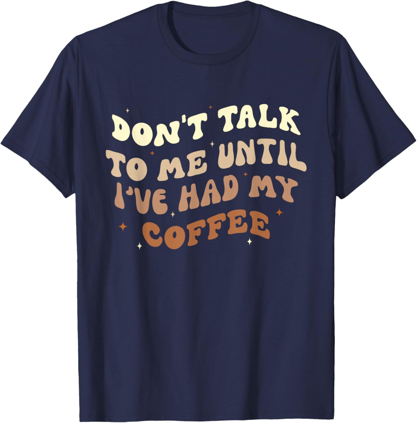 Don't Talk to Me Until I've Had my Coffee Groovy T-Shirt - T-Shirt | Navy