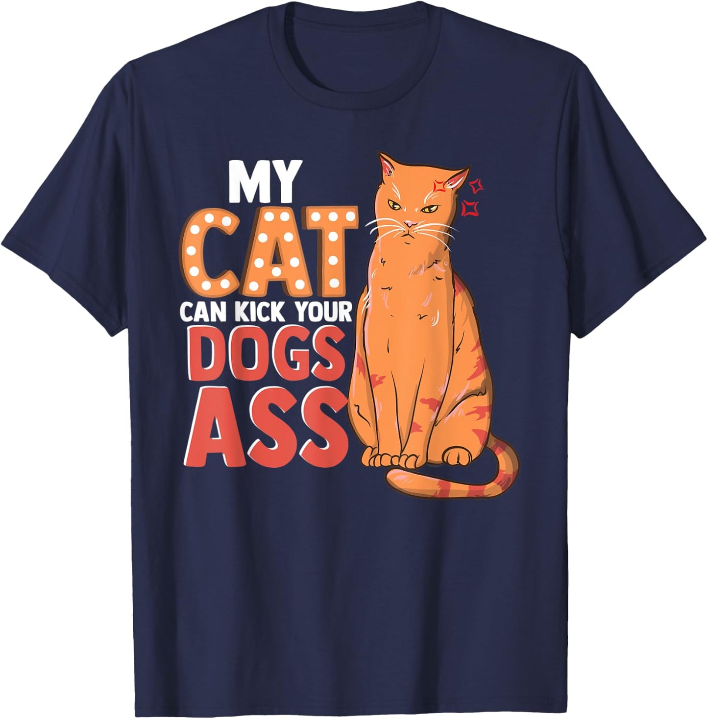 My Cat Can Kick your Dogs Ass Shirt T-Shirt - T-Shirt | Navy