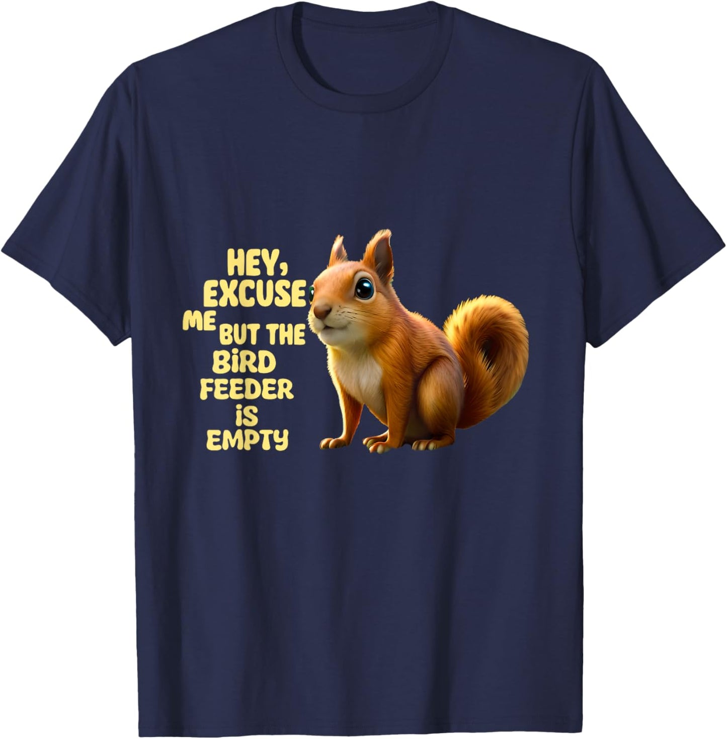 Hey Excuse Me But The Bird Feeder Is Empty, Funny Squirrel T-Shirt - T-Shirt | Navy