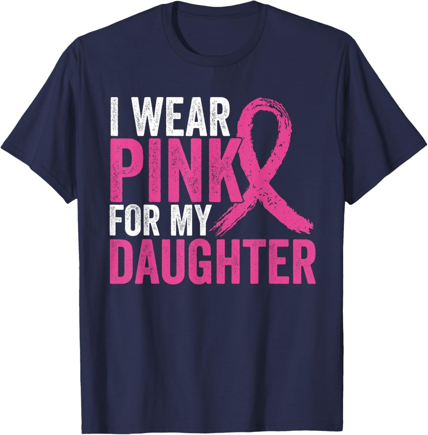I Wear Pink For My Daughter Ribbon Breast Cancer Awareness T-Shirt - T-Shirt | Navy