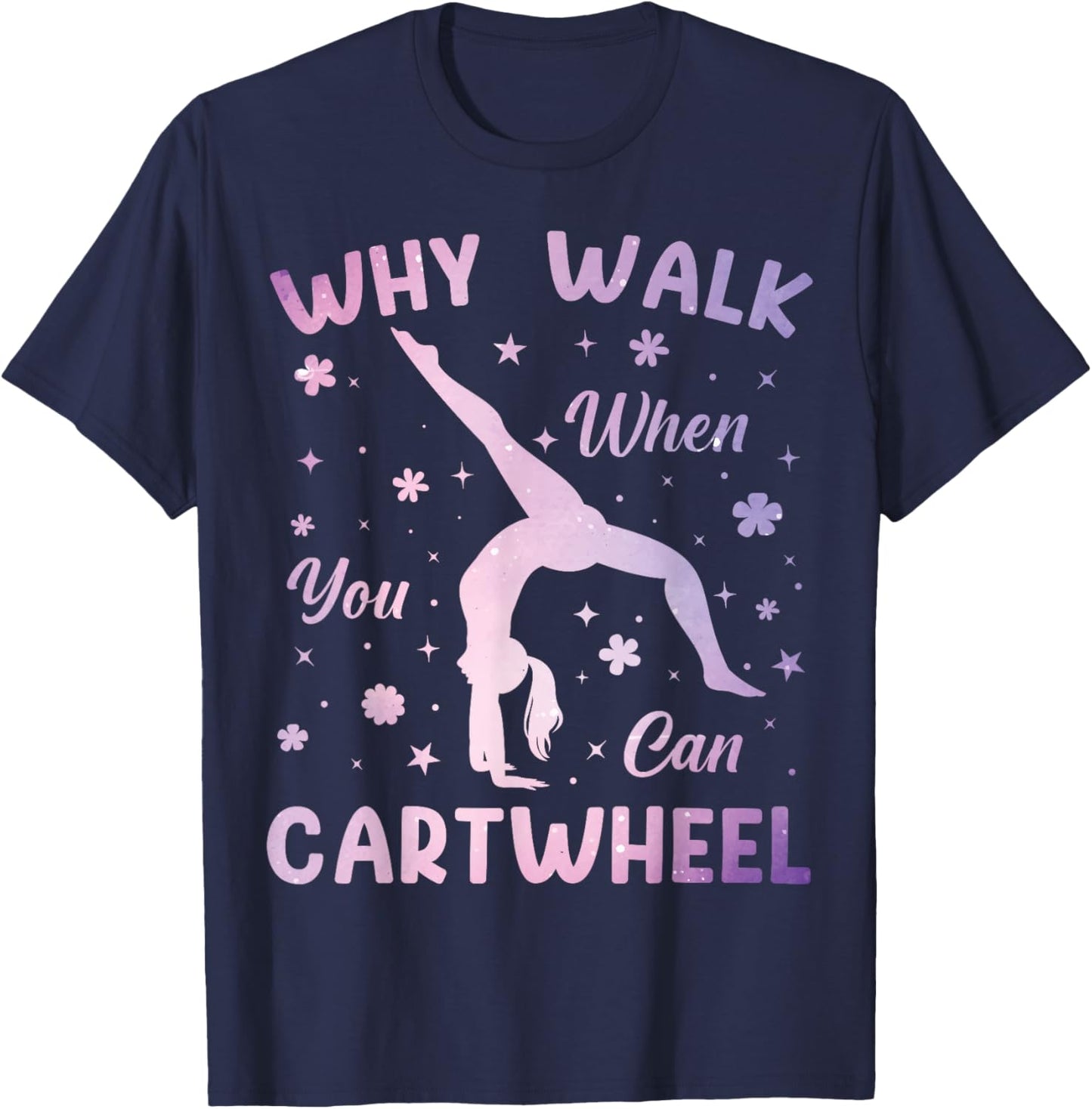 Why Walk When You Can Cartwheel Gymnastics Gymnast Girls T-Shirt - T-Shirt | Navy
