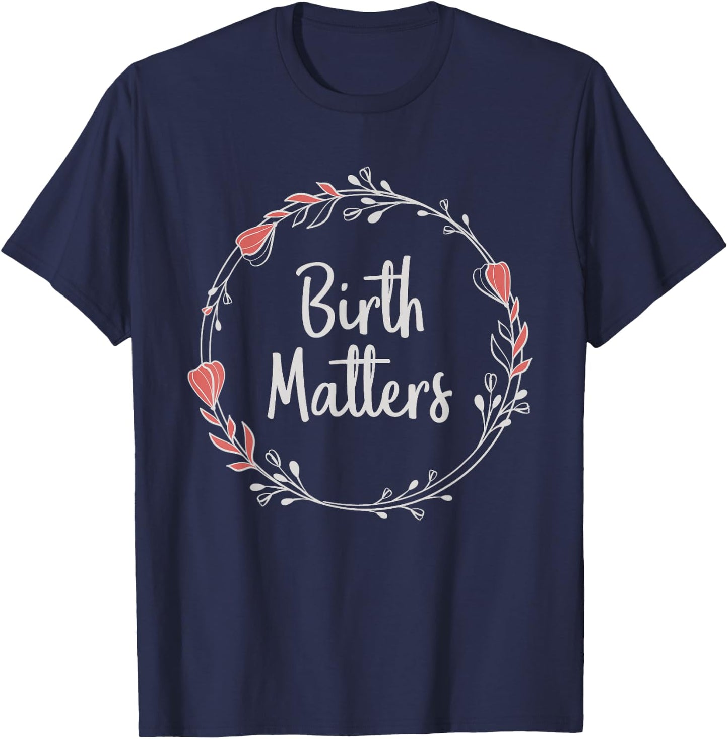 Birth Matters - Baby Catcher Doula Nurse Midwifery Student T-Shirt - T-Shirt | Navy