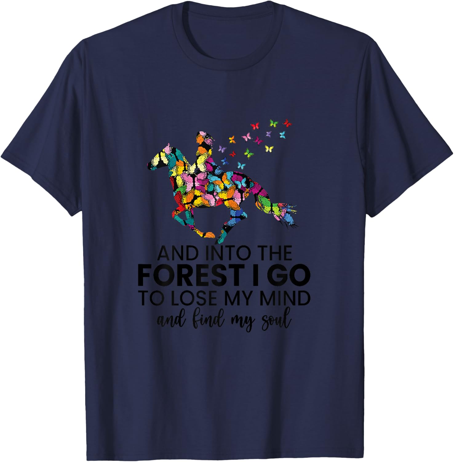 And Into The Forest I Go To Lose My Mind Horse Shirt T-Shirt - T-Shirt | Navy