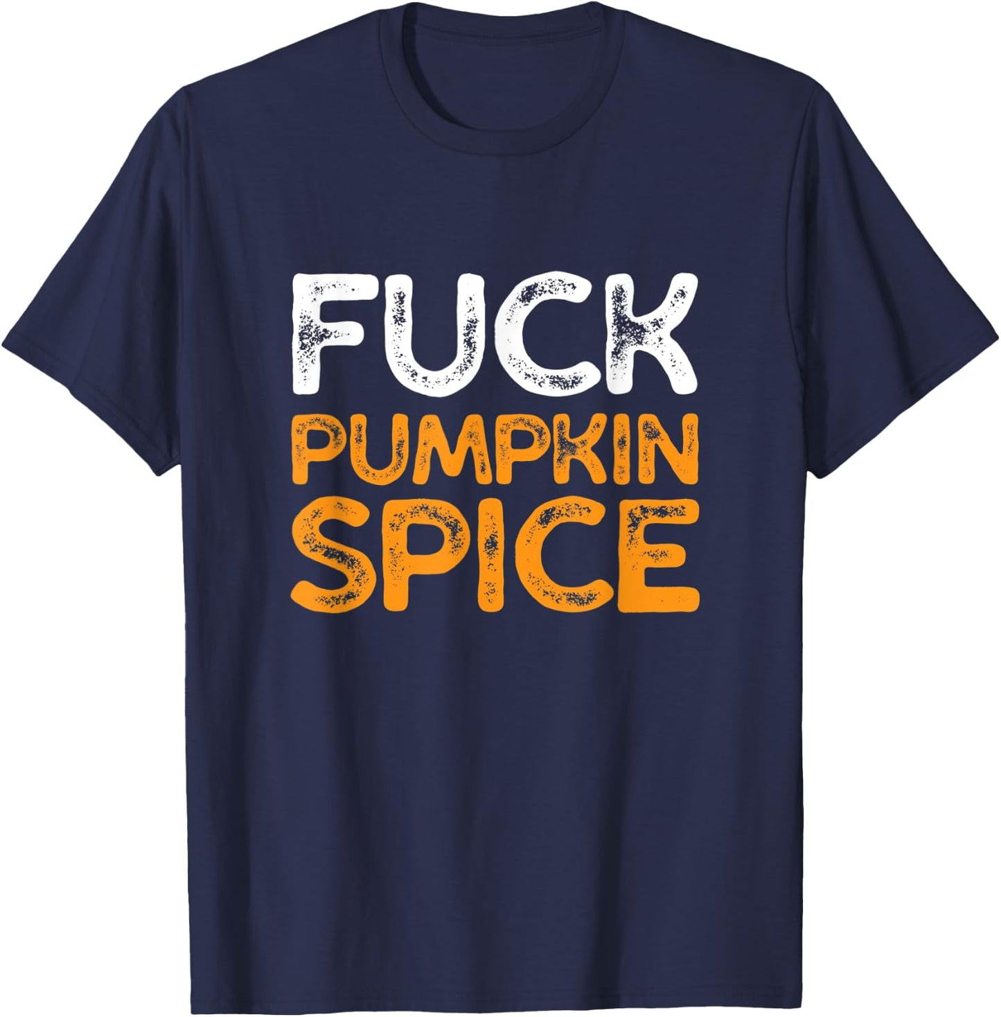 Fuck Pumpkin Spice | Adult Humor Dumb Bitch Drink Fall Joke T-Shirt - T-Shirt | Navy
