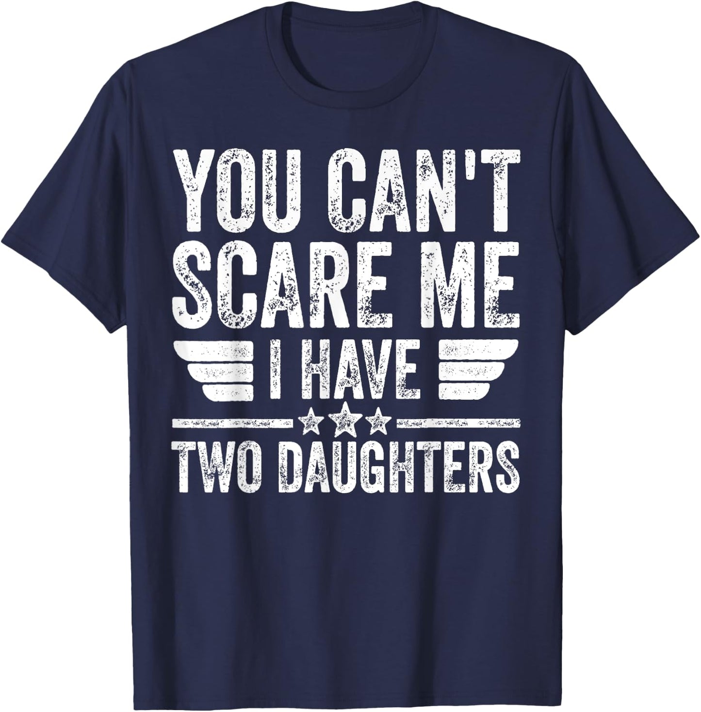 Father's Day You Can't Scare Me I Have Two Daughters T-Shirt - T-Shirt | Navy