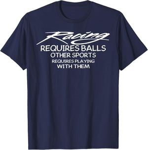Racing Requires Balls Other Sports Requires Playing With The T-Shirt - T-Shirt | Navy