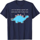Dinosaur You’re Doing A Good Job And Your Hair Looks Nice T-Shirt - T-Shirt | Navy