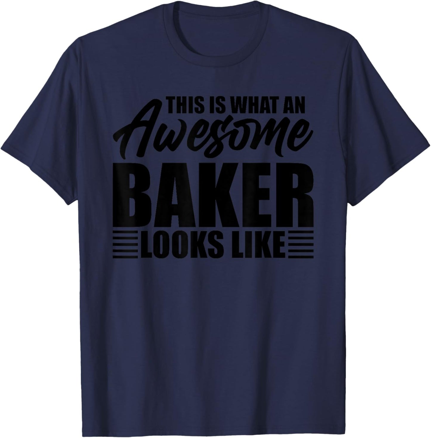 This is what an awesome baker looks like T-Shirt - T-Shirt | Navy