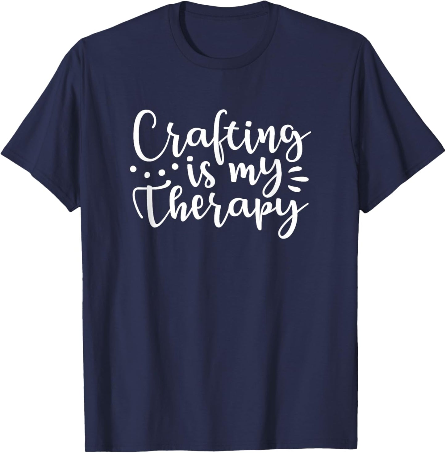 Crafting is My Therapy Funny Gift Mom Crafters T-Shirt - T-Shirt | Navy
