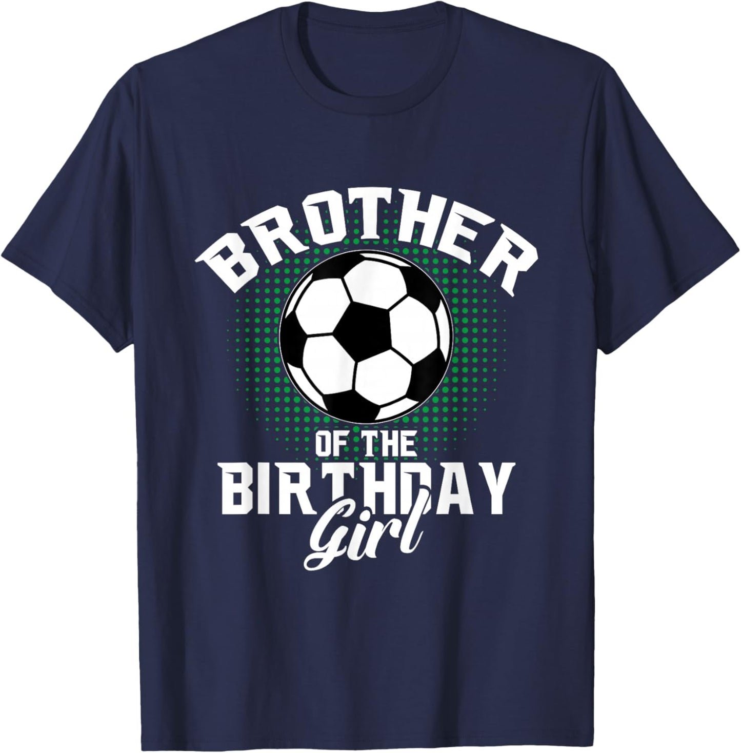 Brother of The Birthday Girl Soccer Lover Gifts Father's Day T-Shirt - T-Shirt | Navy
