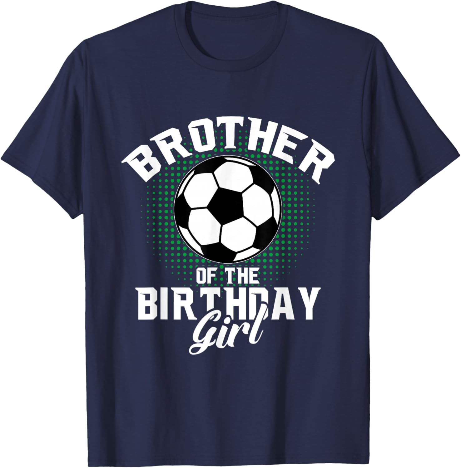 Brother of The Birthday Girl Soccer Lover Gifts Father's Day T-Shirt - T-Shirt | Navy