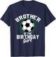 Brother of The Birthday Girl Soccer Lover Gifts Father's Day T-Shirt - T-Shirt | Navy