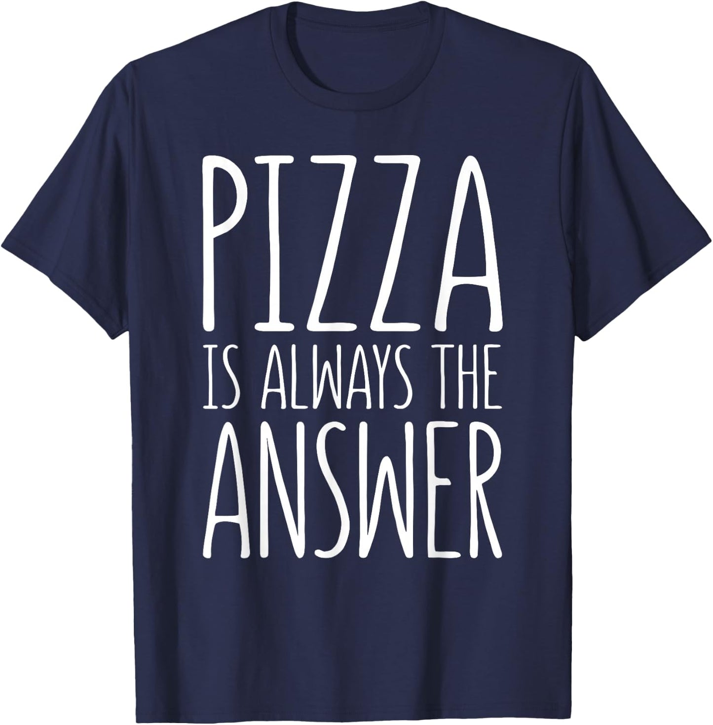 Pizza is Always The Answer Shirt Men Women Kids Food Lover T-Shirt - T-Shirt | Navy
