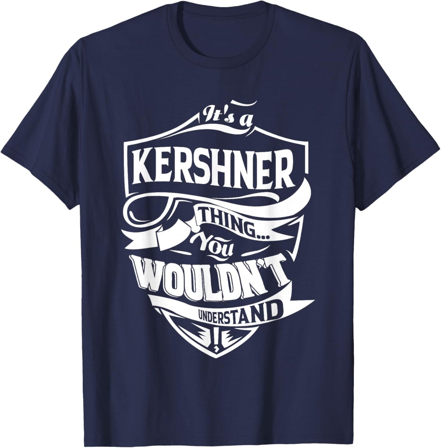 It is a KERSHNER Thing Gifts T-Shirt - T-Shirt | Navy