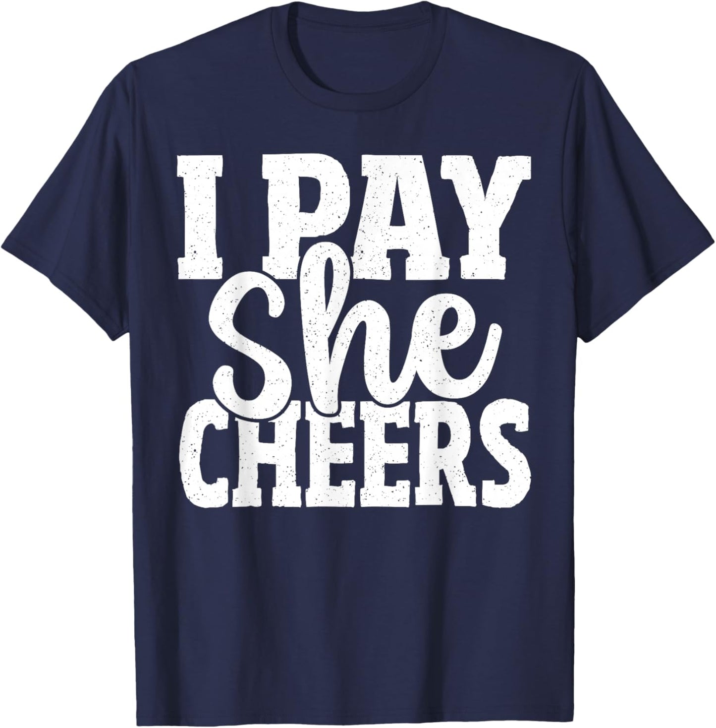 Cheerleading Dad I Pay She Cheers Father Cheer Dad T-Shirt - T-Shirt | Navy