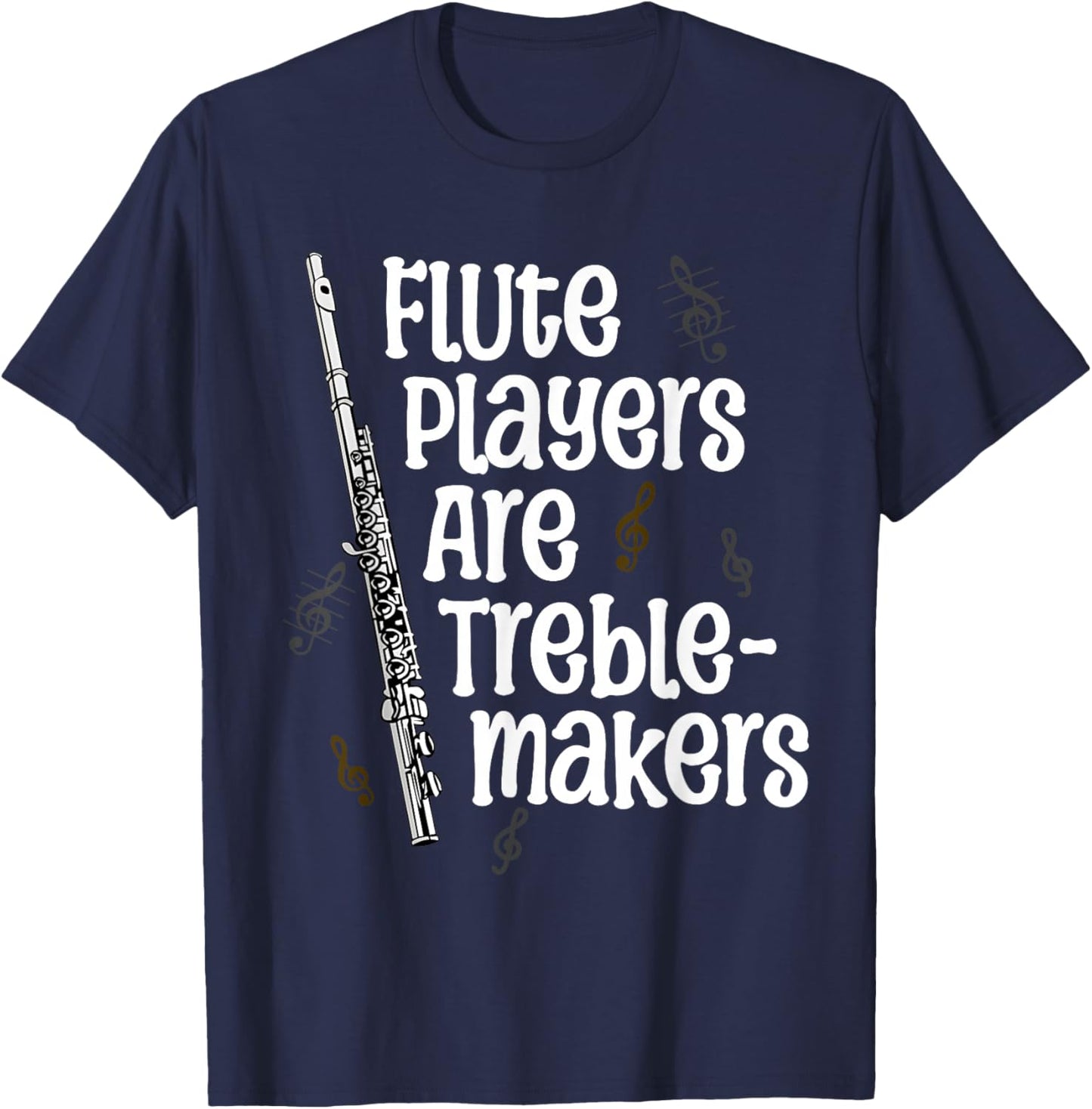 Flute Players Are Treble-makers Funny Flutist Marching Band T-Shirt - T-Shirt | Navy