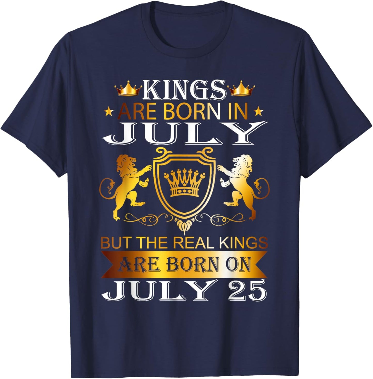 Kings Are Born On July 25th Birthday Bday Men Boy Kid T-Shirt - T-Shirt | Navy
