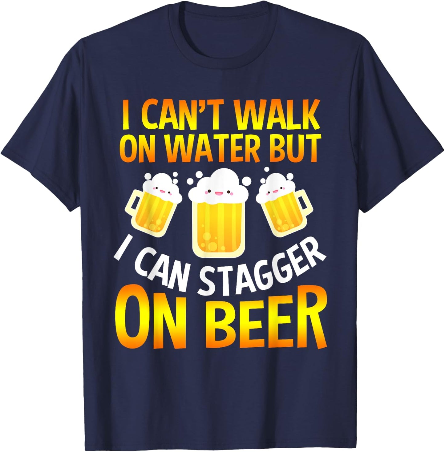 I Cant Walk On Water But I Can Stagger On Beer Gifts Men T-Shirt - T-Shirt | Navy
