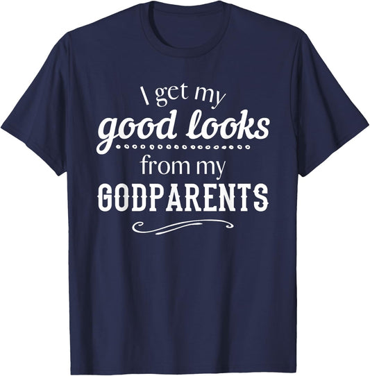 I Get My Good Looks From My Godparents Funny T Shirt Gift T-Shirt - T-Shirt | Navy
