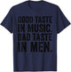Good Taste In Music Bad Taste In Men Funny Sarcastic Sarcasm T-Shirt - T-Shirt | Navy