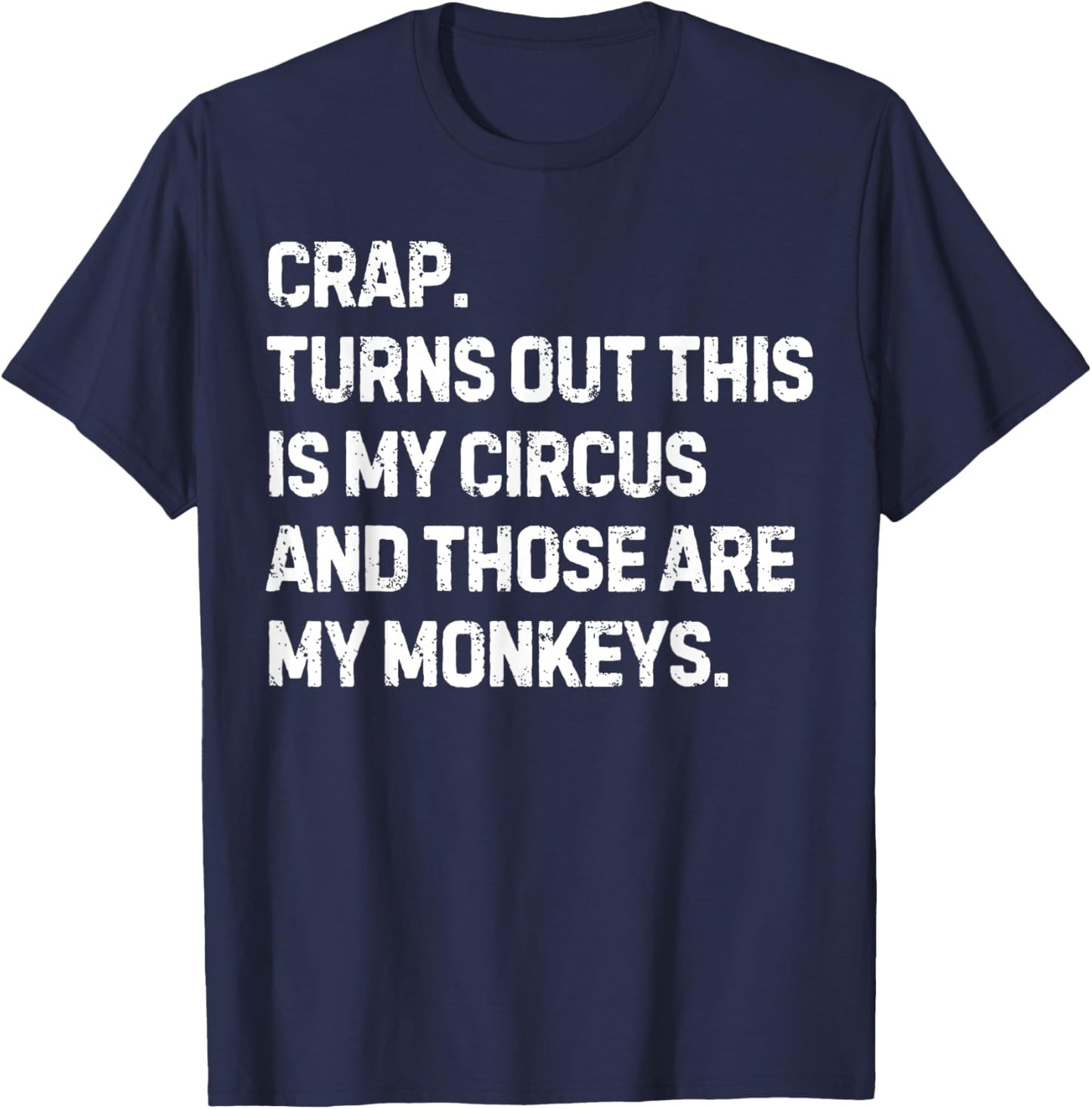 Funny Saying Crap Turns Out This Is My Circus Women Men Joke T-Shirt - T-Shirt | Navy