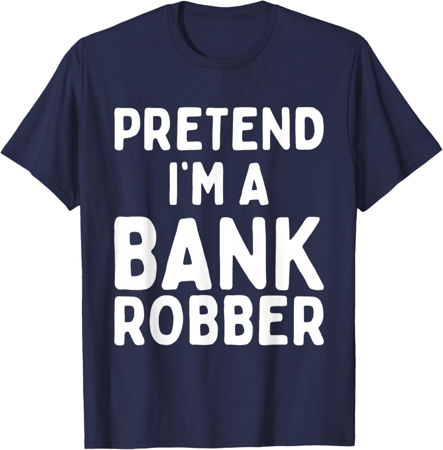 Pretend I'm A Bank Robber Funny Lazy Easy Halloween Costume T-Shirt - T-Shirt | Navy