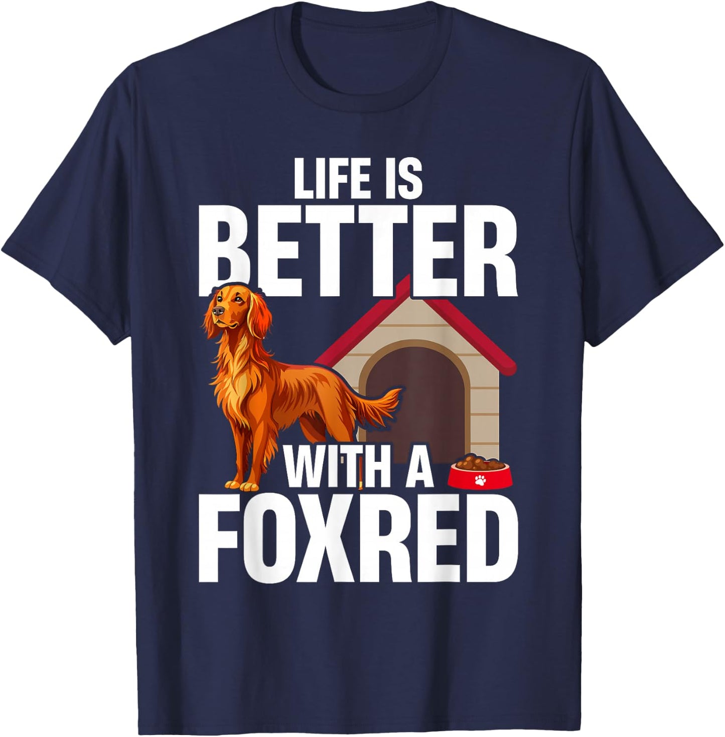Fox Red Labrador Retriever Life Is Better With A Foxred Lab T-Shirt - T-Shirt | Navy