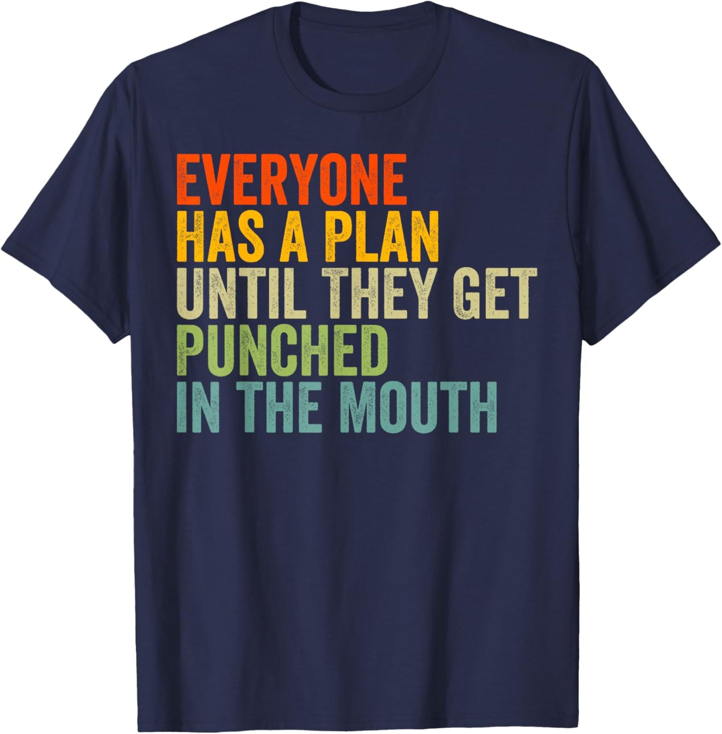 Everyone Has a Plan Until They Get Punched in the Mouth T-Shirt - T-Shirt | Navy