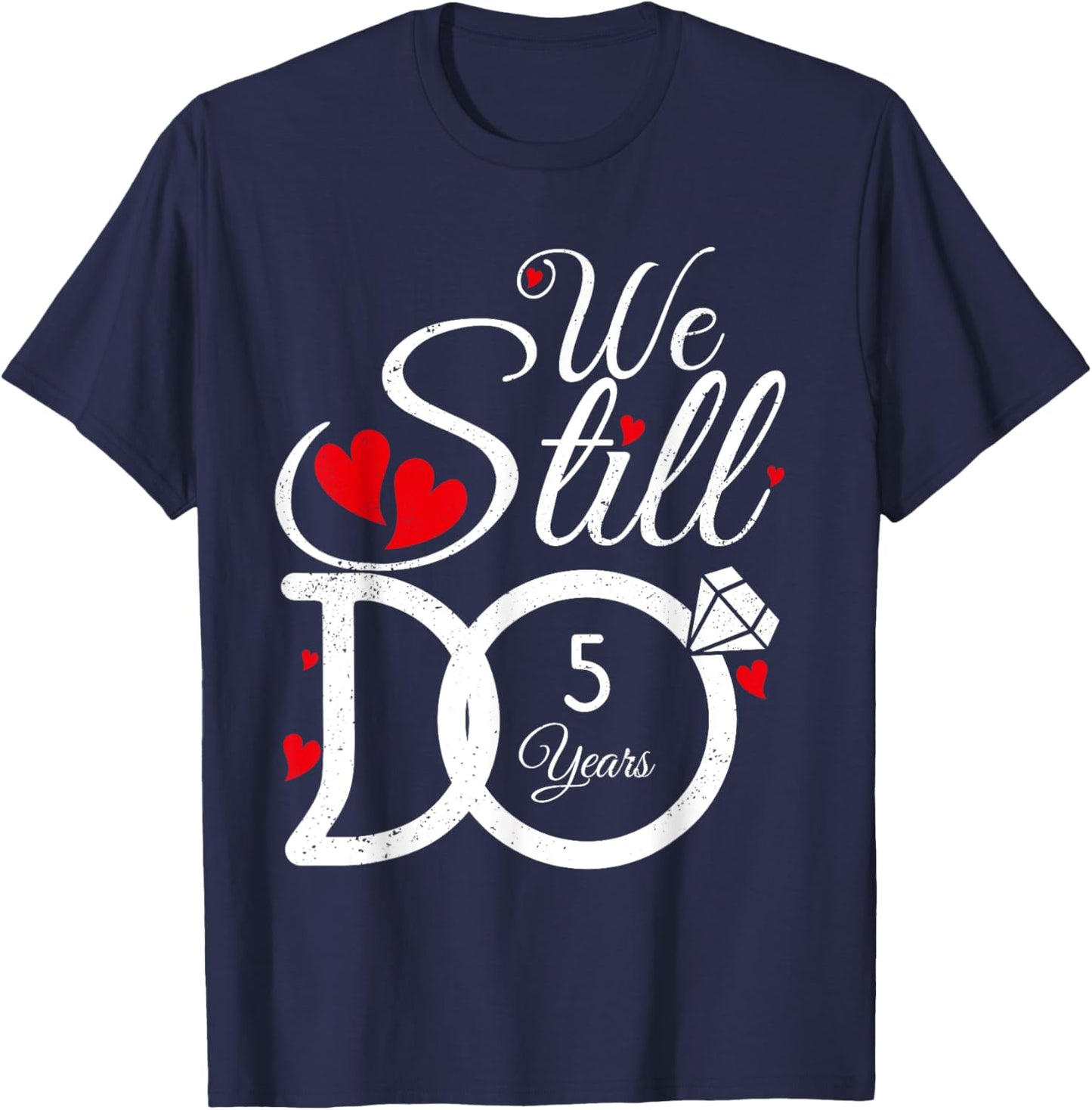 We Still Do 5 Years Couple Year Idea 5th Wedding Anniversary T-Shirt - T-Shirt | Navy