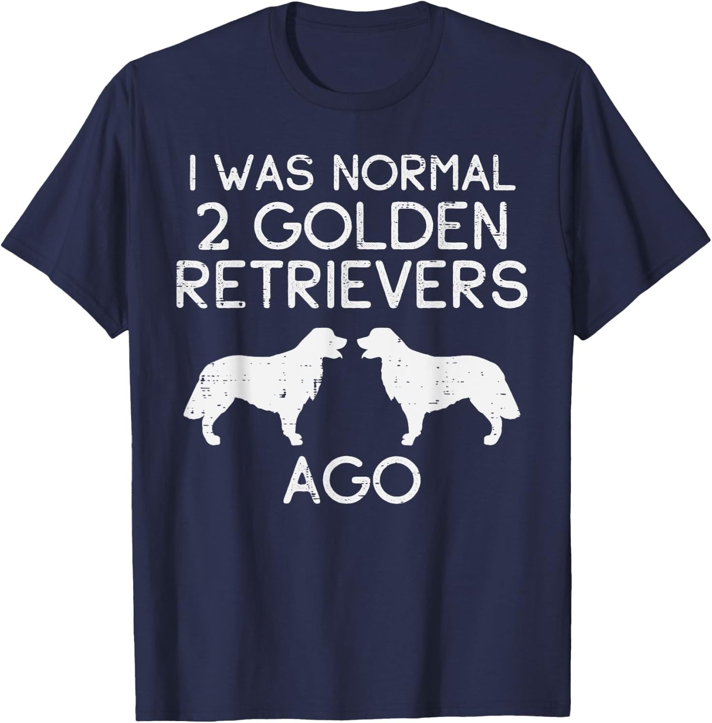Normal 2 Golden Retrievers Ago Funny Dog Lover Owner Gift T-Shirt - T-Shirt | Navy
