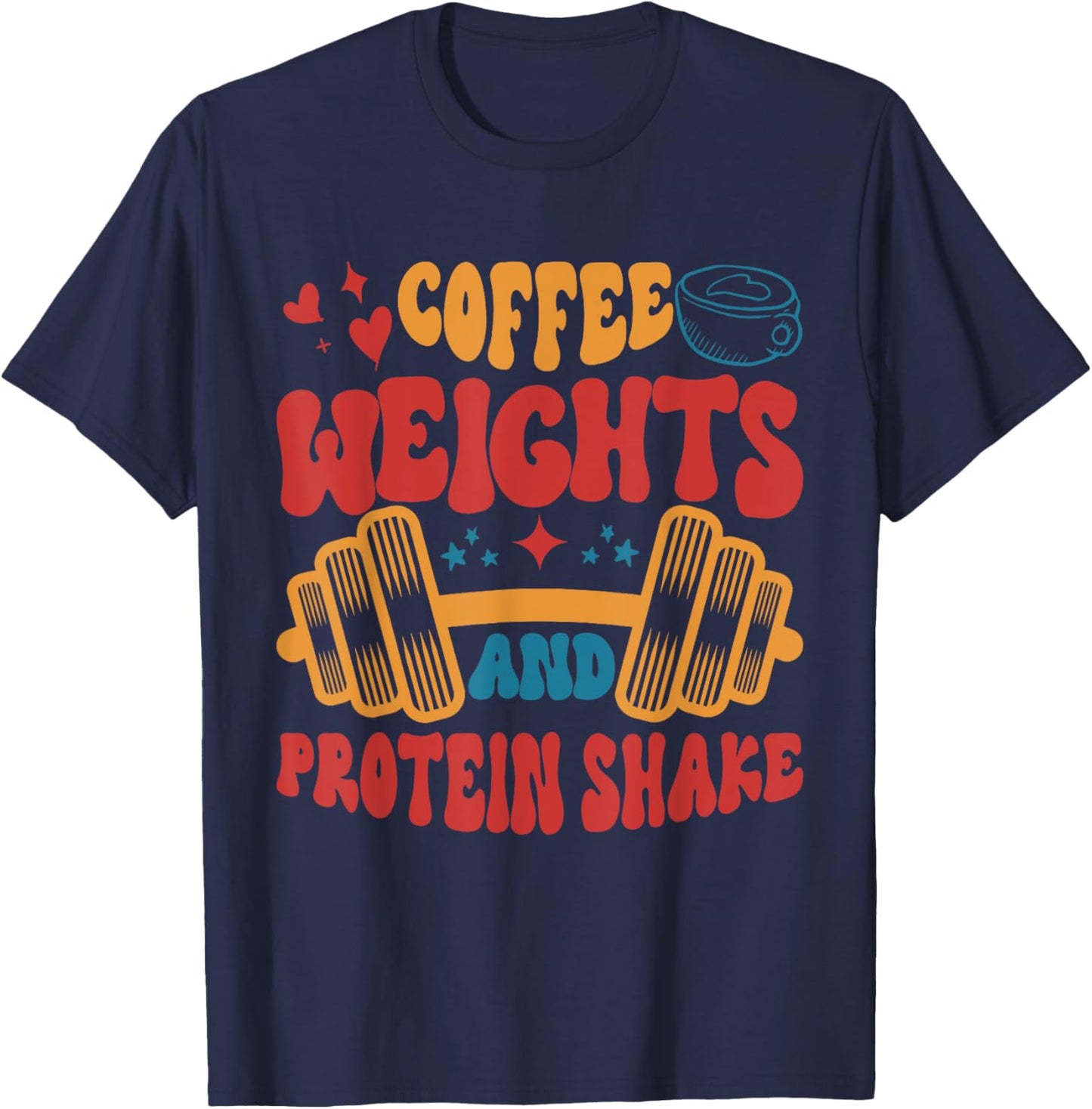 Coffee Weights And Protein Shakes Apparel T-Shirt - T-Shirt | Navy
