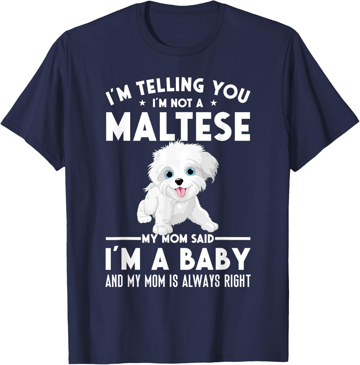 I'm not a Maltese my mom said I'm a baby T-Shirt - T-Shirt | Navy