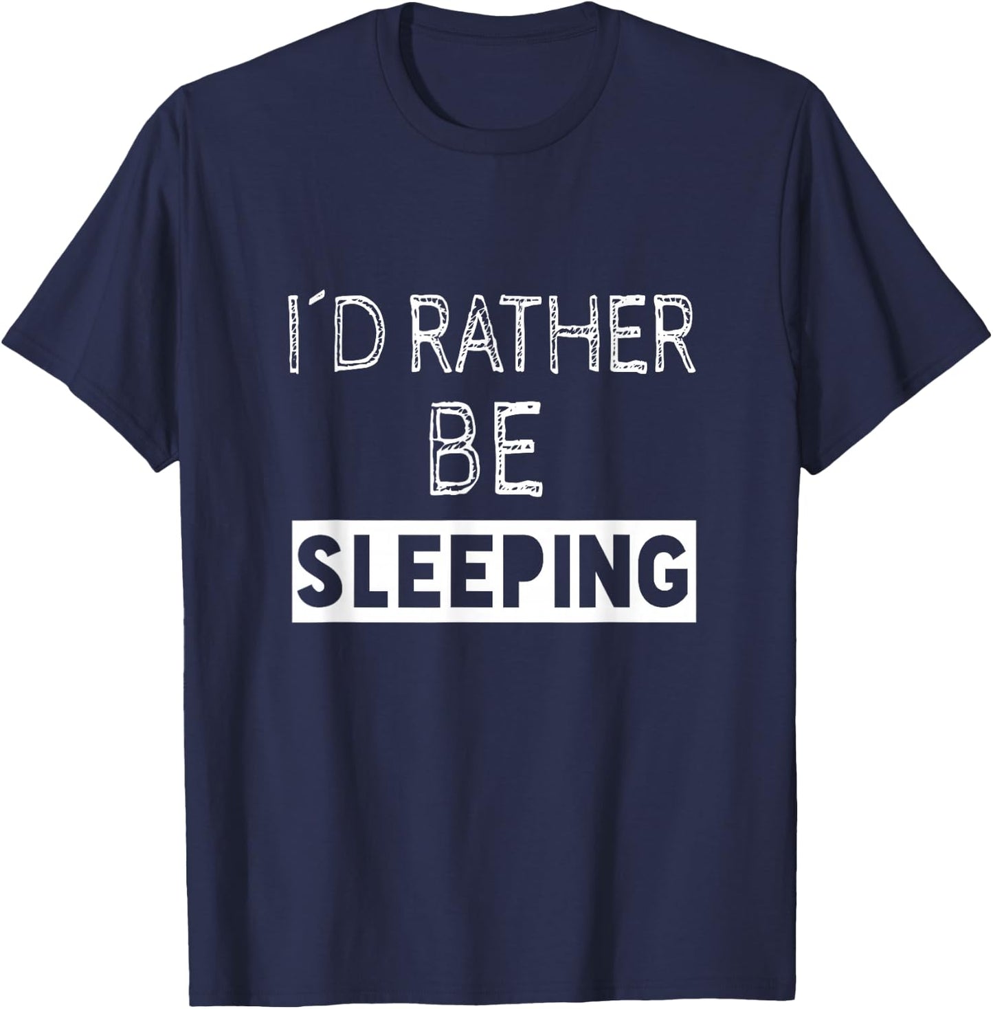 I'd Rather Be Sleeping - Popular Funny Quote T-Shirt - T-Shirt | Navy