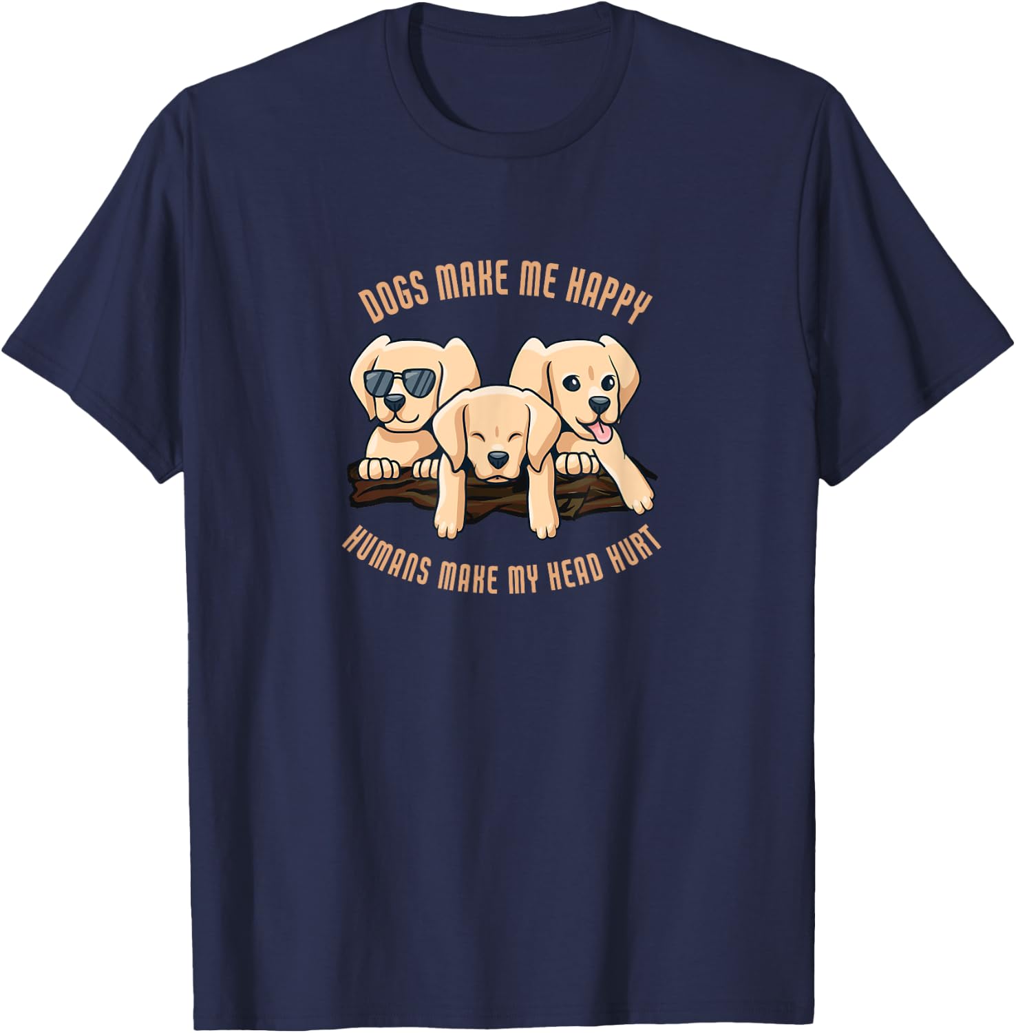 Dogs make me happy humans make my head hurt | Dog T-Shirt - T-Shirt | Navy