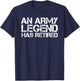 AN ARMY LEGEND HAS RETIRED Shirt Funny Retirement Gift T-Shirt - T-Shirt | Navy