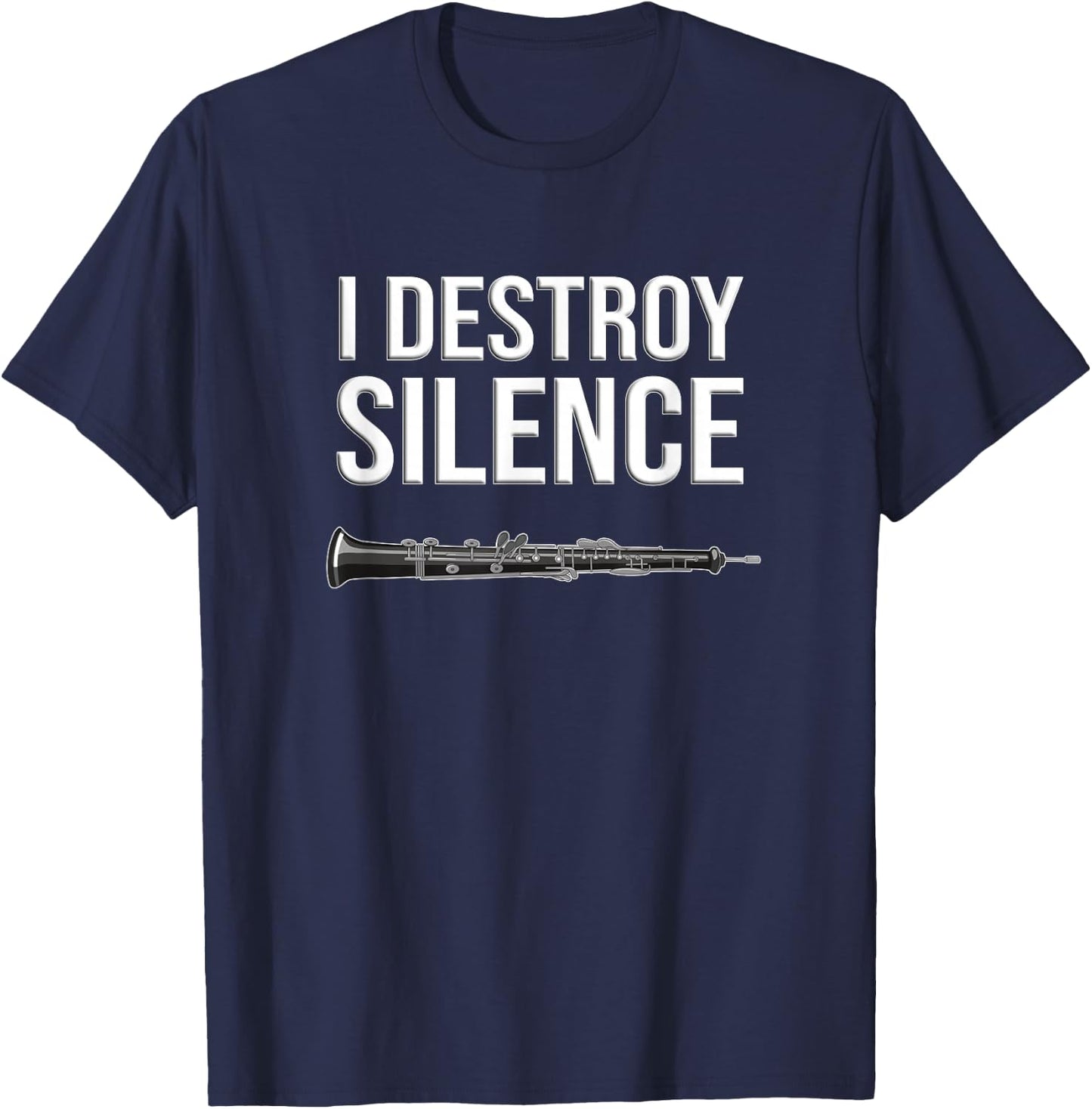 Oboe - I Destroy Silence, Funny Oboist Gift, Funny Oboe T-Shirt - T-Shirt | Navy