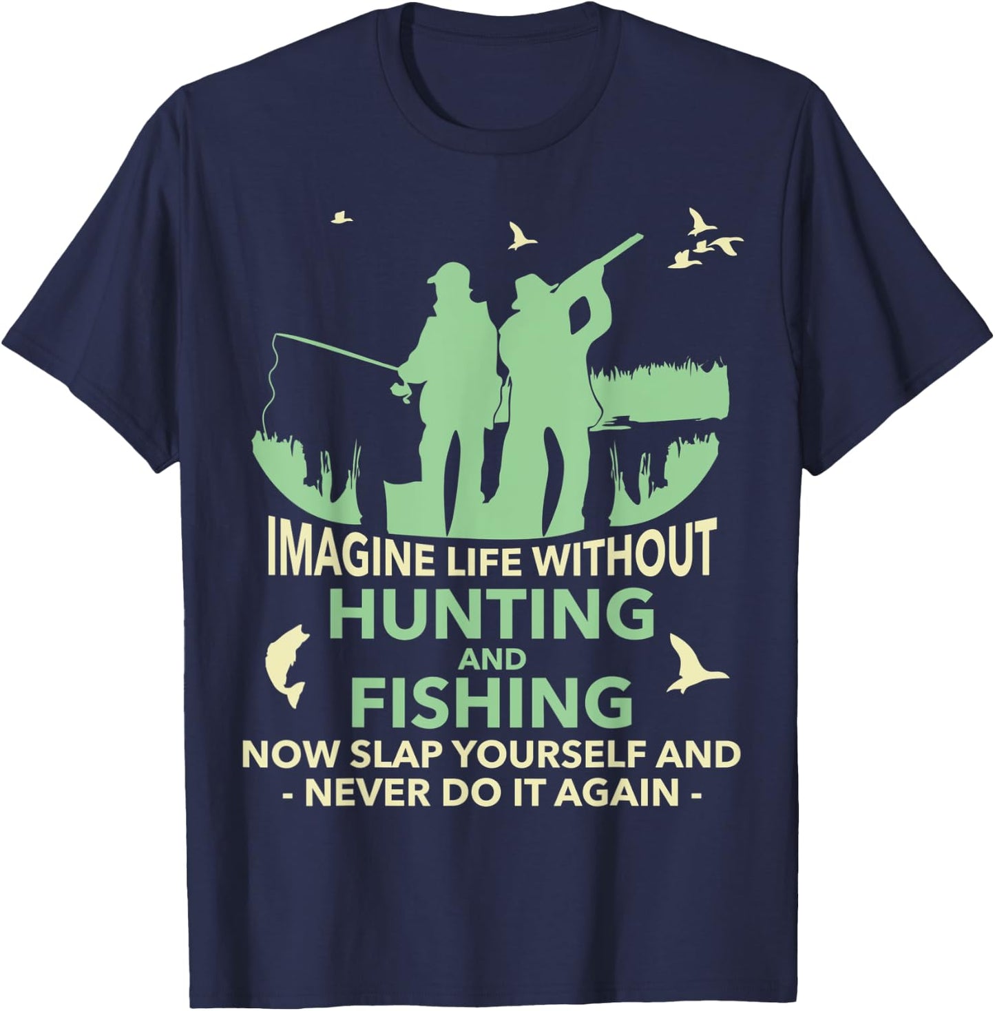 Funny Imagine Life Without Hunting And Fishing T-Shirt - T-Shirt | Navy