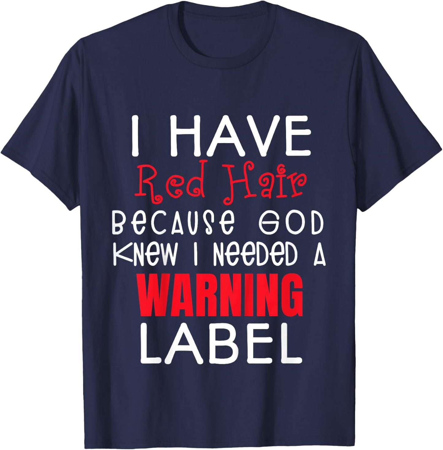 I Have Red Hair Because God Knew I Needed a Warning Label T-Shirt - T-Shirt | Navy