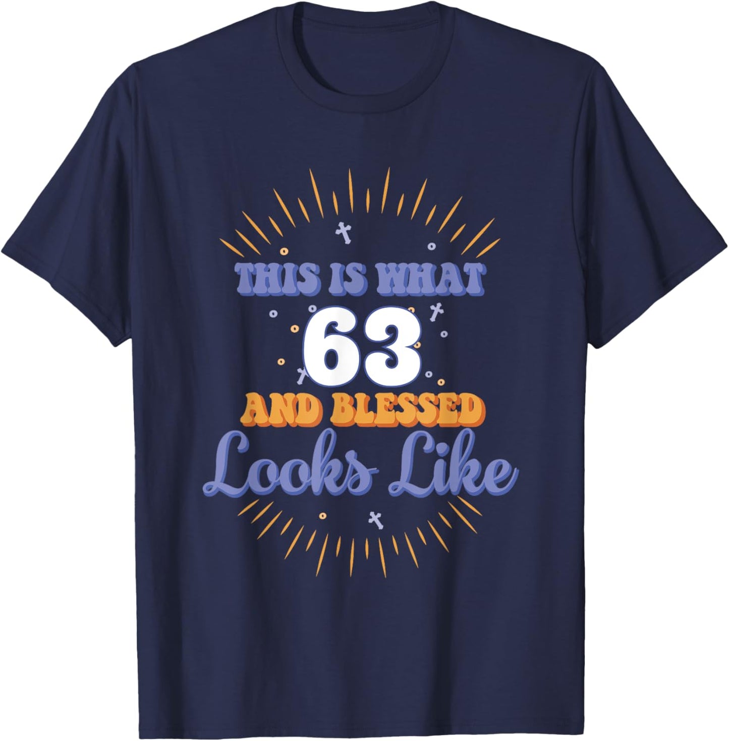This Is What 63 And Blessed Looks Like 63rd Birthday T-Shirt - T-Shirt | Navy