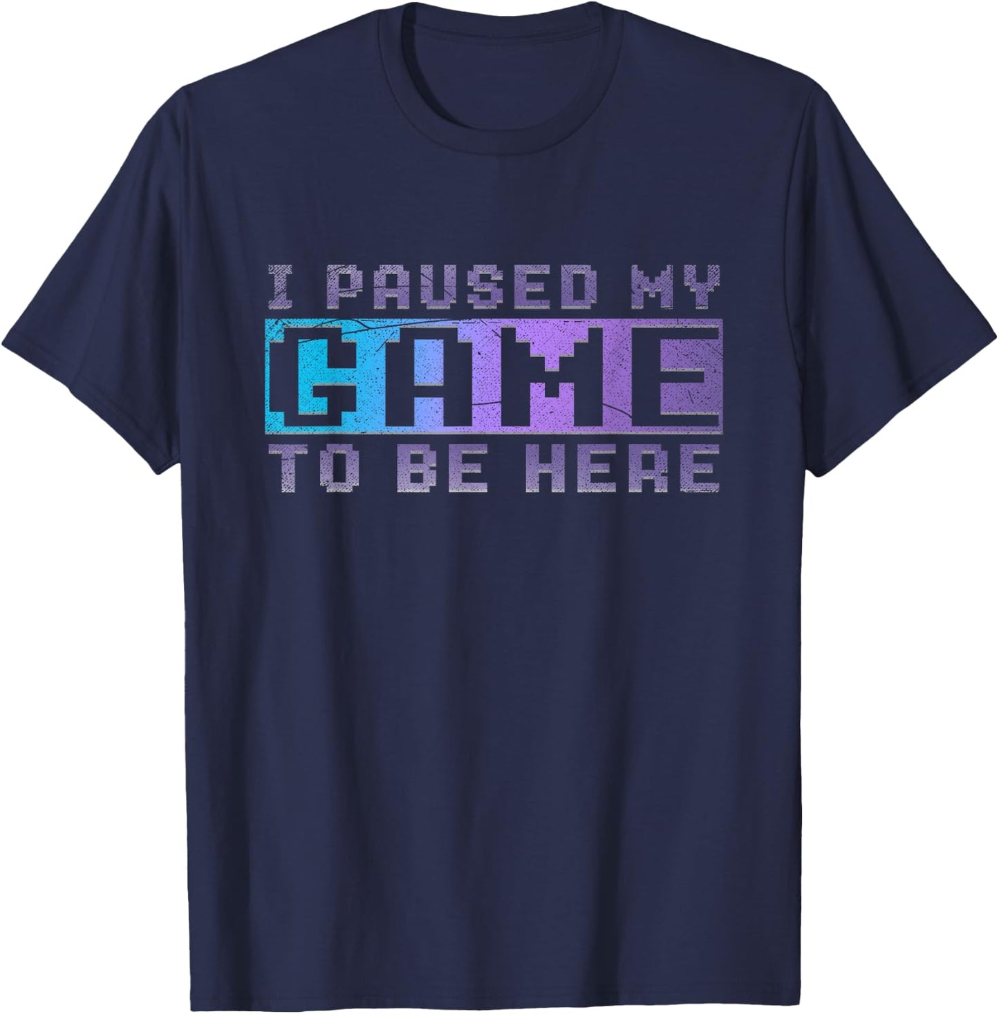 Funny Video Gamer Gift I Paused My Game To Be Here Gaming T-Shirt - T-Shirt | Navy